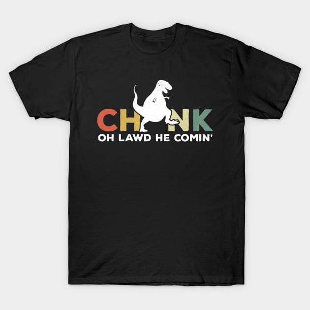 Oh Lawd He Comin Chonk T-Rex Chunky T-Shirt by BraaiNinja